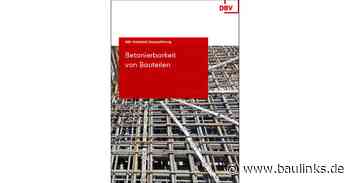 DBV-Merkblatt „Betonierbarkeit von Bauteilen” aktualisiert