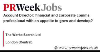 The Works Search Ltd: Account Director: financial and corporate comms professional with an appetite to grow and develop?