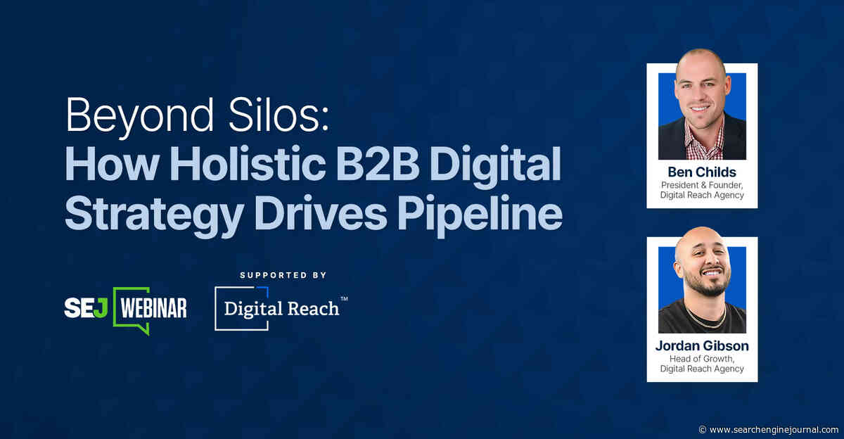 Beyond Silos: How Holistic B2B Digital Strategy Drives Pipeline via @sejournal, @hethr_campbell