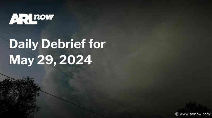 ARLnow Daily Debrief for May 29, 2024