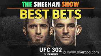 The Sheehan Show: Best Bets for UFC 302