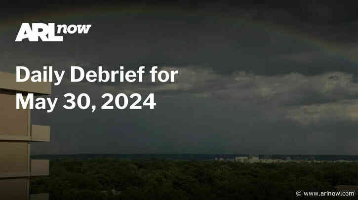 ARLnow Daily Debrief for May 30, 2024