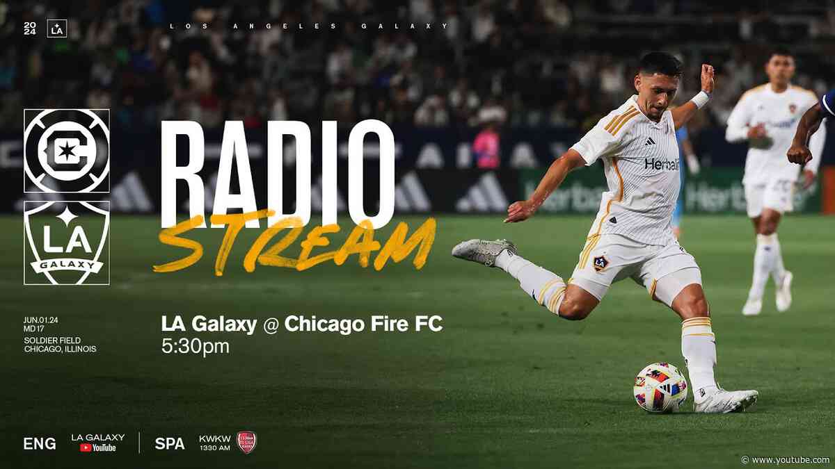 RADIO STREAM: LA Galaxy at Chicago Fire FC  | 6.1.24
