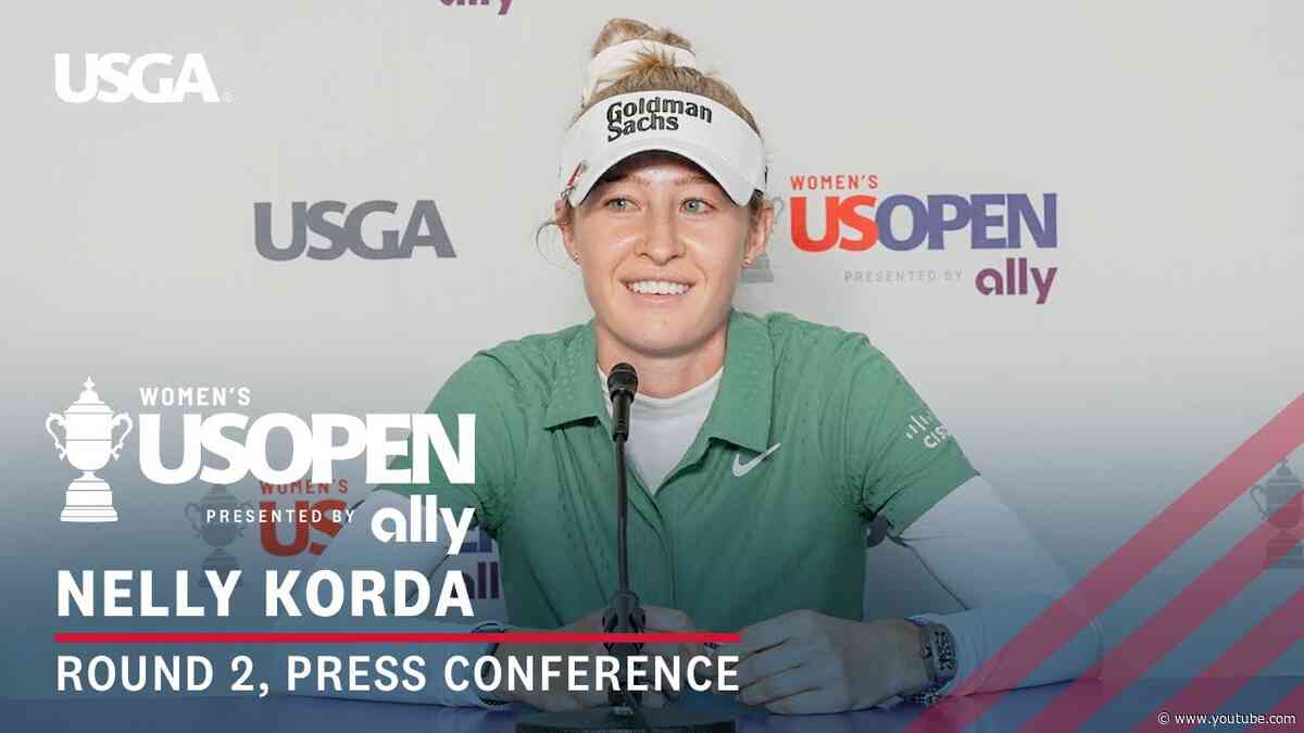Nelly Korda: 2024 U.S. Women's Open Presented by Ally Press Conference | Round 2