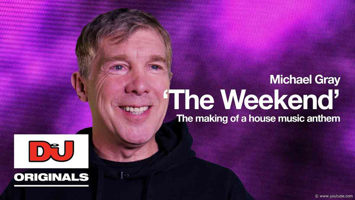 Michael Gray 'The Weekend' The Making Of A House Music Anthem