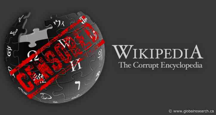 Selected Articles: Wikipedia: The Failed Experiment to Democratize Knowledge. “Character Assassinations,” Censorship, an Instrument of Global Corporatism