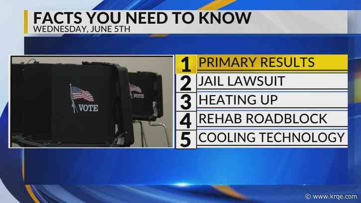 KRQE Newsfeed: Primary results, Jail lawsuit, Heating up, Rehab roadblock, Cooling technology