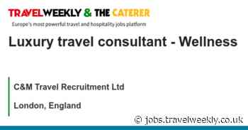 C&M Travel Recruitment Ltd: Luxury travel consultant - Wellness
