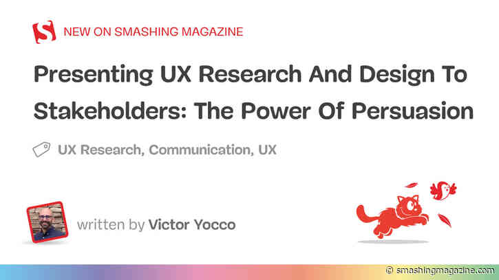 Presenting UX Research And Design To Stakeholders: The Power Of Persuasion