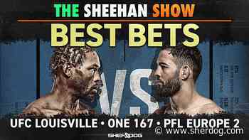 The Sheehan Show: Best Bets for UFC Louisville, ONE 167, PFL Europe 2