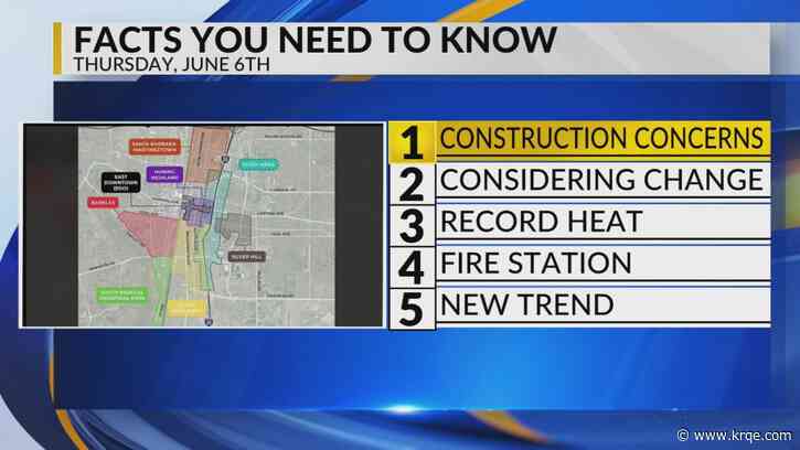 KRQE Newsfeed: Construction concerns, Considering change, Record heat, Fire station, New trend