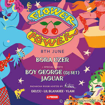 Flower Power at Pacha Ibiza hosts Bora Uzer, Boy George (dj set) & Jaguar!