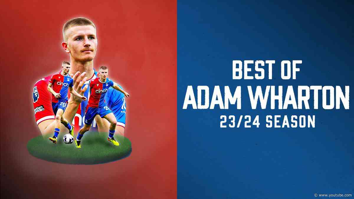 Midfield Maestro | ADAM WHARTON 🏴󠁧󠁢󠁥󠁮󠁧󠁿 season highlights 23/24 | EVERY TOUCH, TACKLE AND PASS