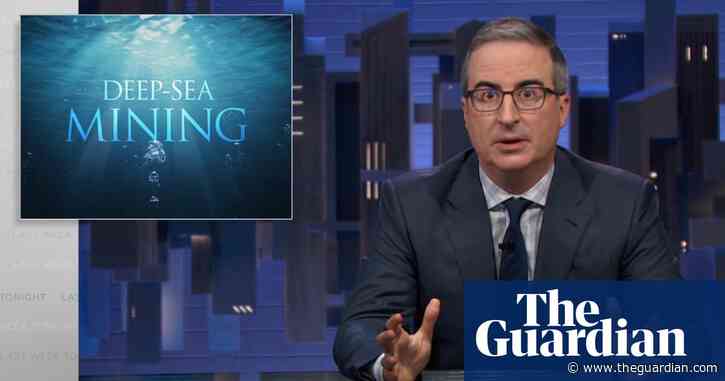 John Oliver on deep-sea mining: ‘Time that we stop treating the deep ocean as something to exploit’