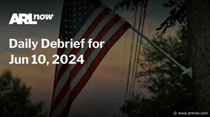 ARLnow Daily Debrief for Jun 10, 2024