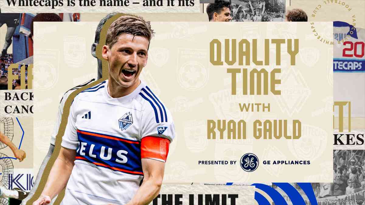 Getting To Know Whitecaps FC Captain Ryan Gauld | Quality Time presented by GE Appliances