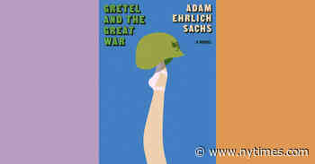 Book Review: ‘Gretel and the Great War,’ by Adam Ehrlich Sachs