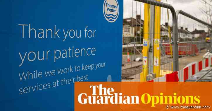 The Guardian view on water privatisation: end an experiment that has failed | Editorial