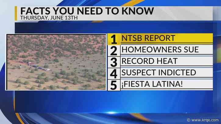 KRQE Newsfeed: NTSB report, Homeowners sue, Record heat, Suspect indicted, Fiesta Latina