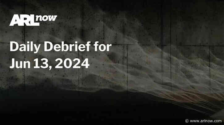 ARLnow Daily Debrief for Jun 13, 2024