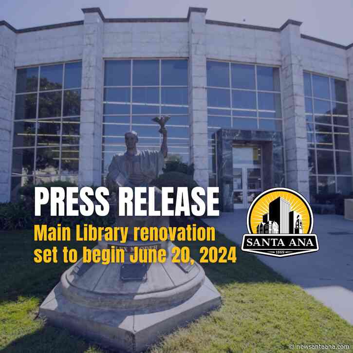 Santa Ana’s Main Library set to begin renovation on June 20