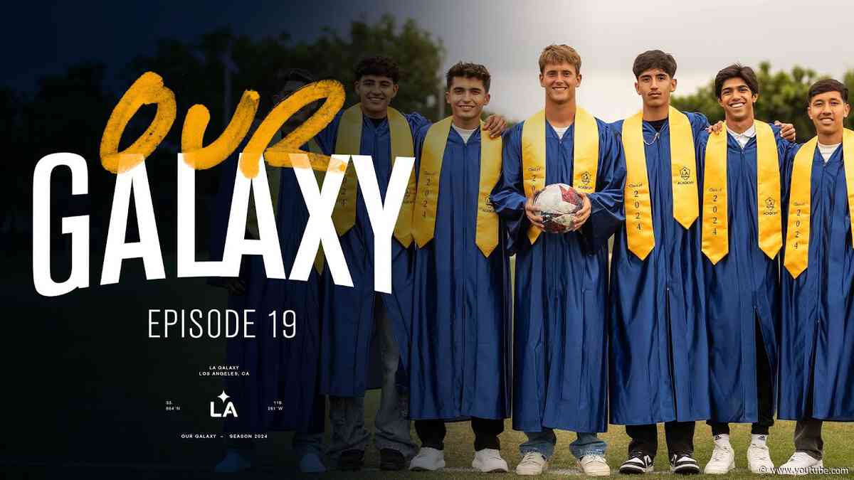 LA Galaxy Academy Class of 2024 | Our Galaxy Ep. 19