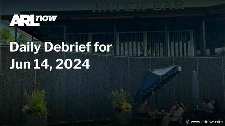 ARLnow Daily Debrief for Jun 14, 2024