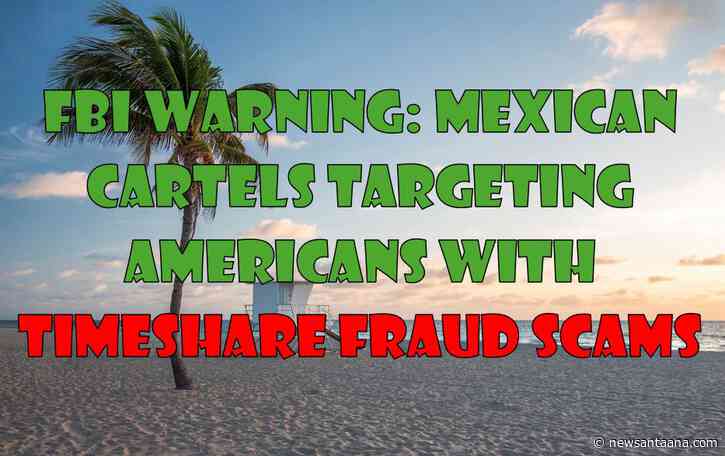 FBI warns that Mexican cartels are targeting Americans with timeshare scams