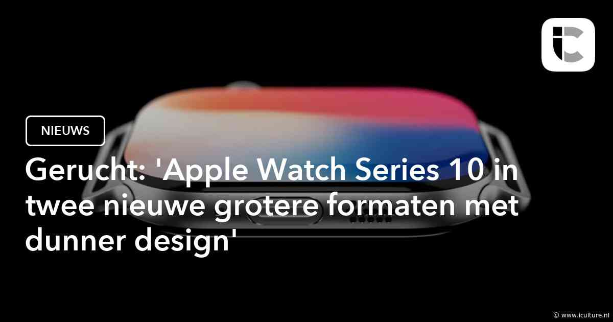 Gerucht: ‘Apple Watch Series 10 in twee nieuwe grotere formaten met dunner design’