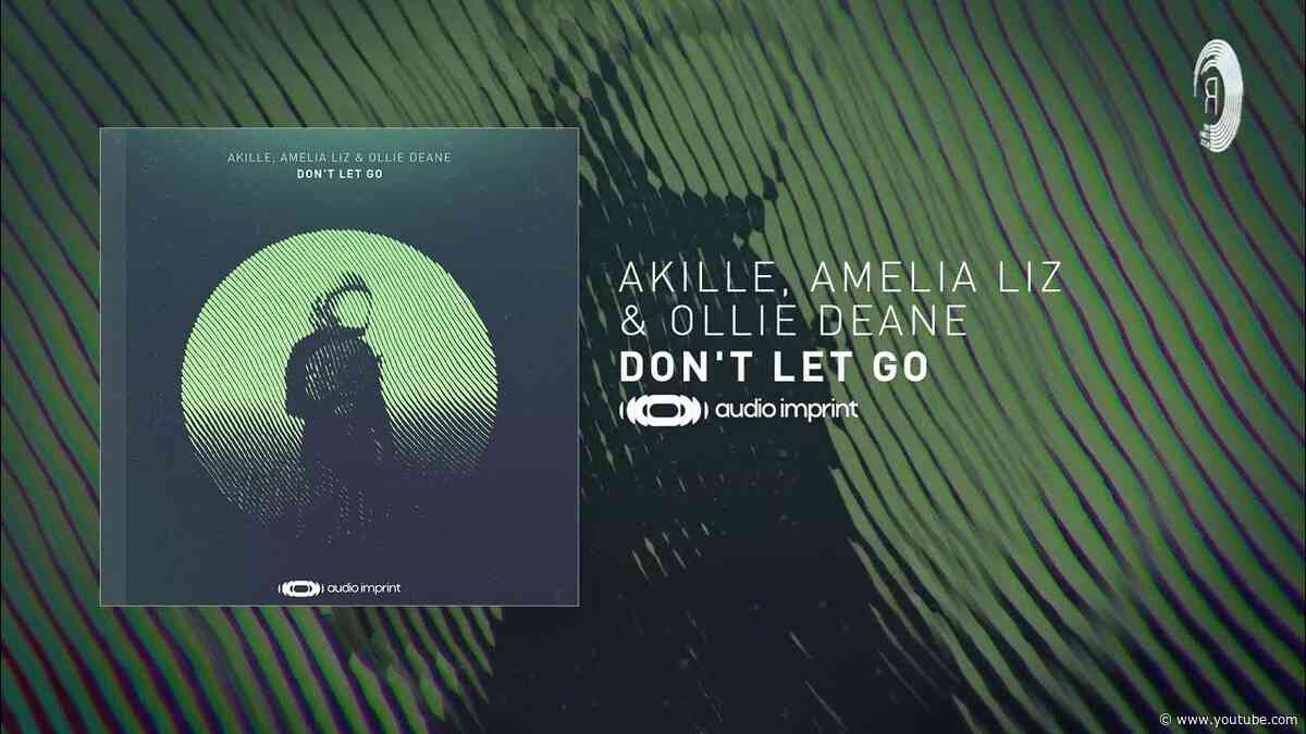 PROGRESSIVE TRANCE: Akille, Amelia Liz & Ollie Deane - Don't Let Go [AudioImprint]