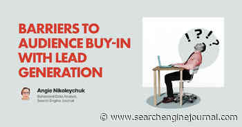 Barriers To Audience Buy-In With Lead Generation via @sejournal, @Juxtacognition