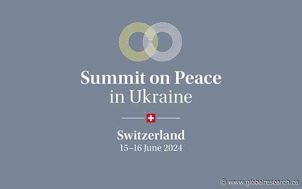 The Failure of Switzerland’s Burgenstock “War-Peace Conference”, Russia Not Invited