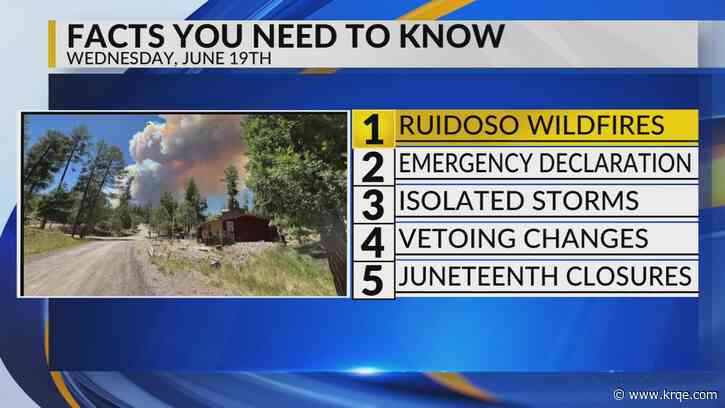 KRQE Newsfeed: Ruidoso wildfires, Emergency declaration, Isolated storms, Proposed changes, Juneteenth closures