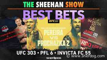 The Sheehan Show: Best Bets for PFL 6, UFC 303, Invicta FC 55