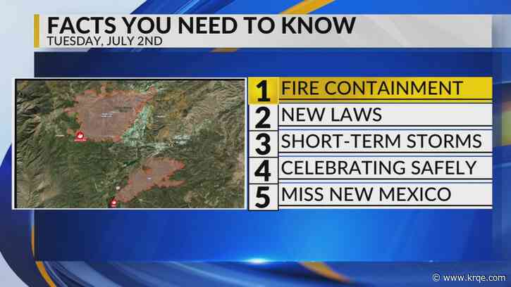 KRQE Newsfeed: Fire containment, New laws, More storms, Celebrating safely, Miss New Mexico