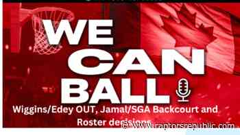 We CAN Ball Podcast- Wiggins/Edey OUT, Jamal/SGA Backcourt and Roster decisions.