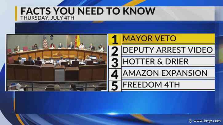 KRQE Newsfeed: Overriding mayor's veto, Deputy arrest video, Drier July 4, Amazon expands, Freedom Fourth