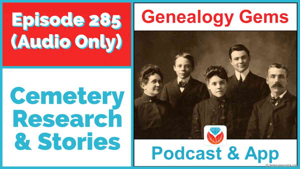 Cemetery Genealogy Research – Episode 285 (Audio Podcast)