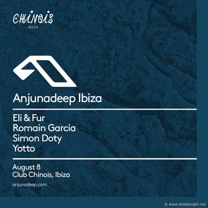 Club Chinois Ibiza presents Anjunadeep  with  Eli & Fur, Yotto, Simon Doty, Romain Garcia!