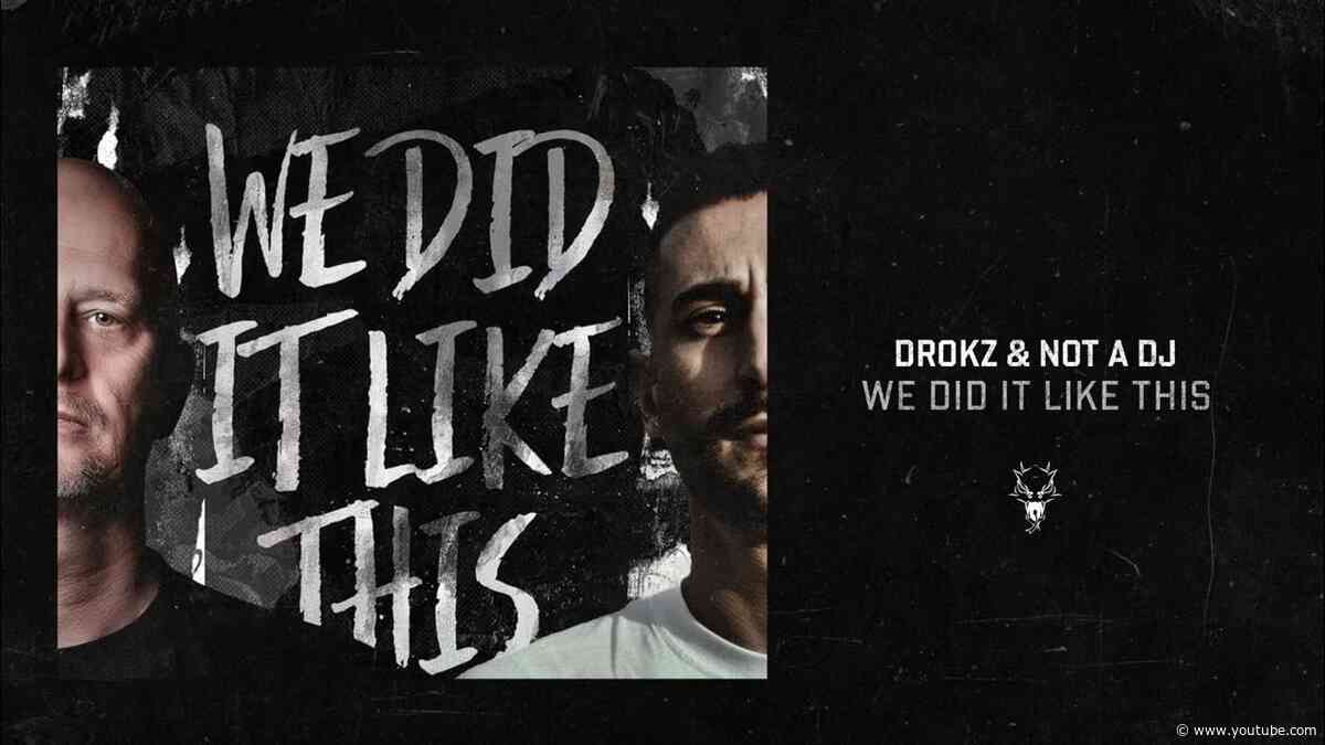 Drokz & Not A DJ - We Did It Like This