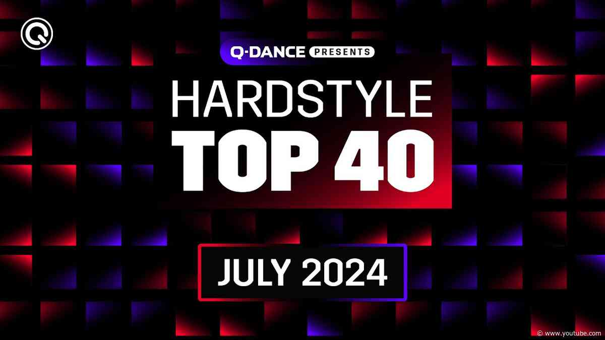 Q-dance Presents: The Hardstyle Top 40 | July 2024