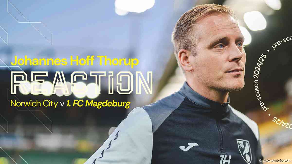 REACTION | Norwich City 0-1 1. FC Magdeburg | Johannes Hoff Thorup