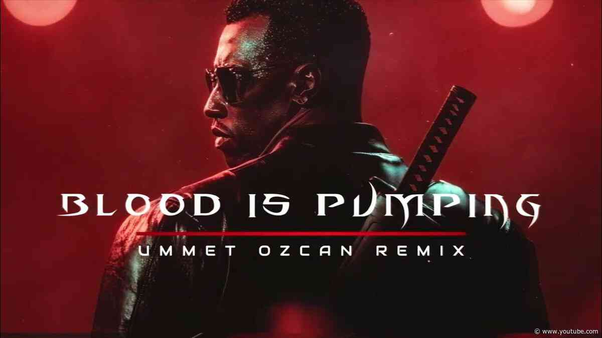 Blood Is Pumping - Ummet Ozcan Remix