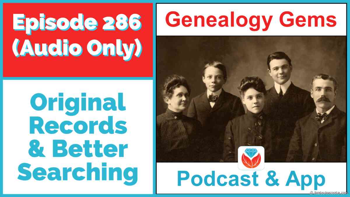 Original Records and Better Searching – Episode 286 (Audio Podcast)