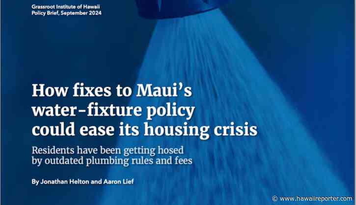 Maui County plumbing rules hindering housing, new Grassroot report shows