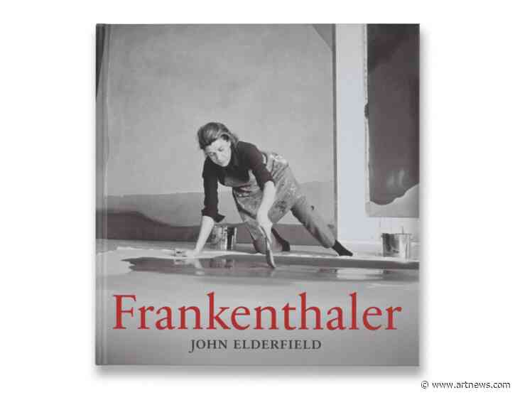 A New Edition of John Elderfield’s ‘Frankenthaler; Shows an Artist with Real New York Chutzpah