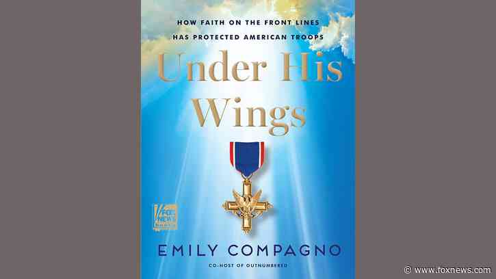 Fox News’ Emily Compagno details how faith protects American troops in new book ‘Under His Wings’