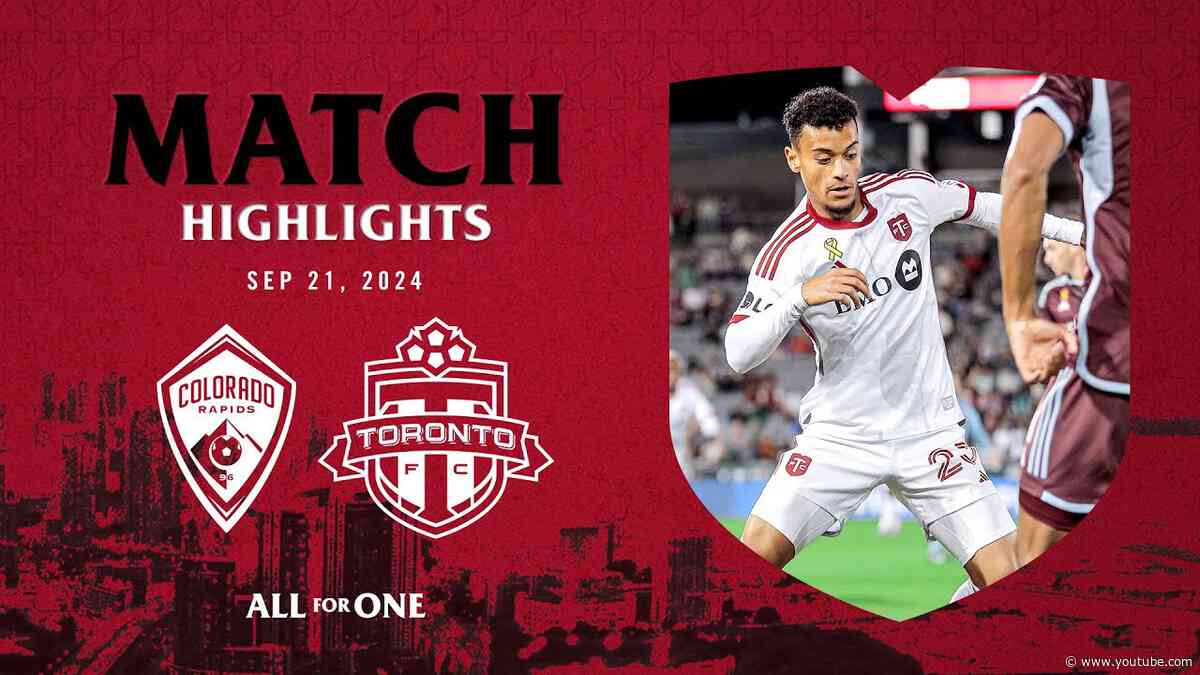 MATCH HIGHLIGHTS: Toronto FC vs. Colorado Rapids | September 21, 2024