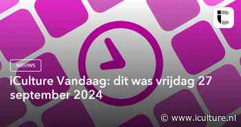 iCulture Vandaag: dit was vrijdag 27 september 2024