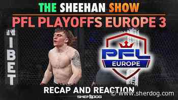 The Sheehan Show: PFL Europe Playoffs 3 Recap